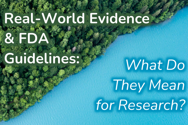 Real-World Evidence & FDA Guidelines: What Do They Mean for Research?